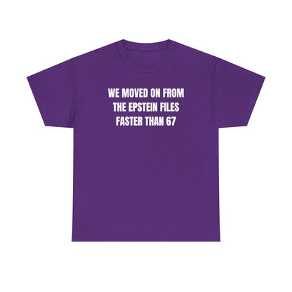 We Moved On From The Epstein Files Faster Than 67 Unisex Heavy Cotton Tee
