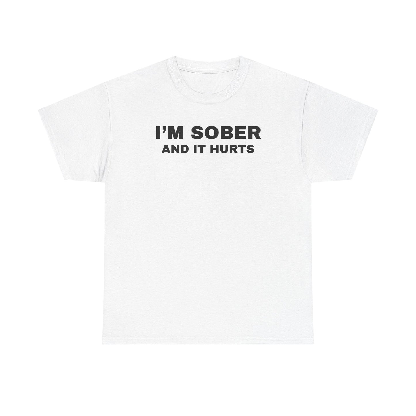 I'm Sober And It Hurts Unisex Heavy Cotton Tee