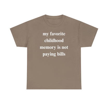 My Favorite Childhood Memory is Not Paying Bills Unisex Heavy Cotton Tee