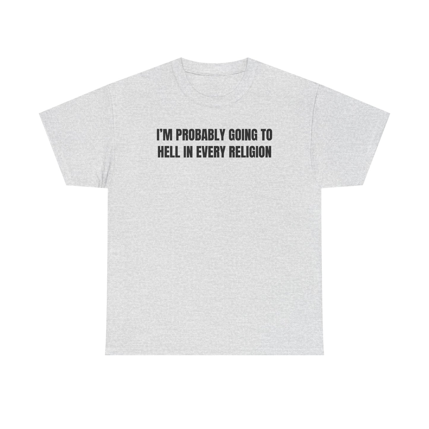 I'm Probably Going to Hell in Every Religion Unisex Heavy Cotton Tee