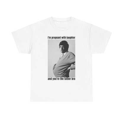 I'm Pregnant With Laughter and You're the Father Bro Unisex Heavy Cotton Tee
