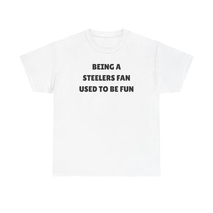 Being a Steelers Fan Used To Be Fun Unisex Heavy Cotton Tee