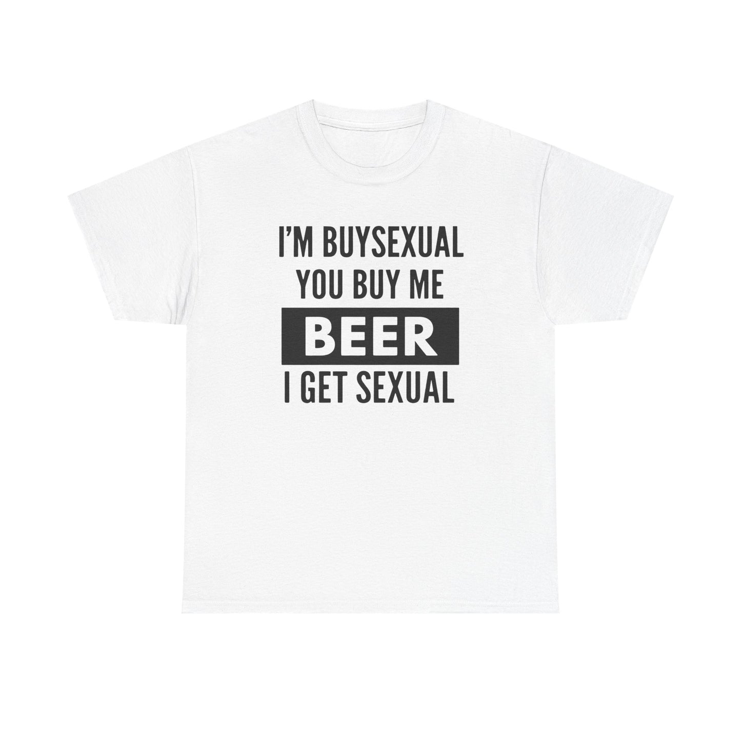 I'm Buysexual You Buy Me Beer I Get Sexual Unisex Heavy Cotton Tee