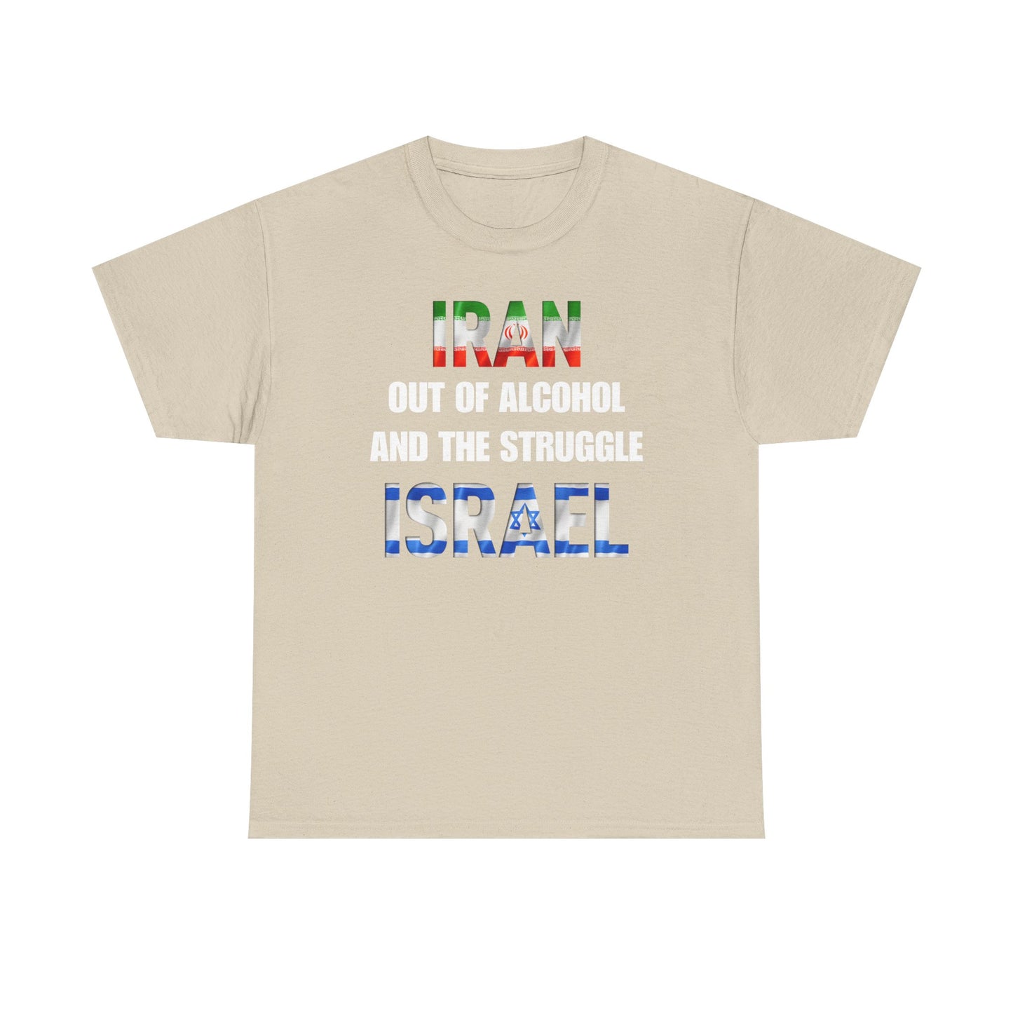 Iran out of Alcohol and the Struggle Israel Unisex Heavy Cotton Tee