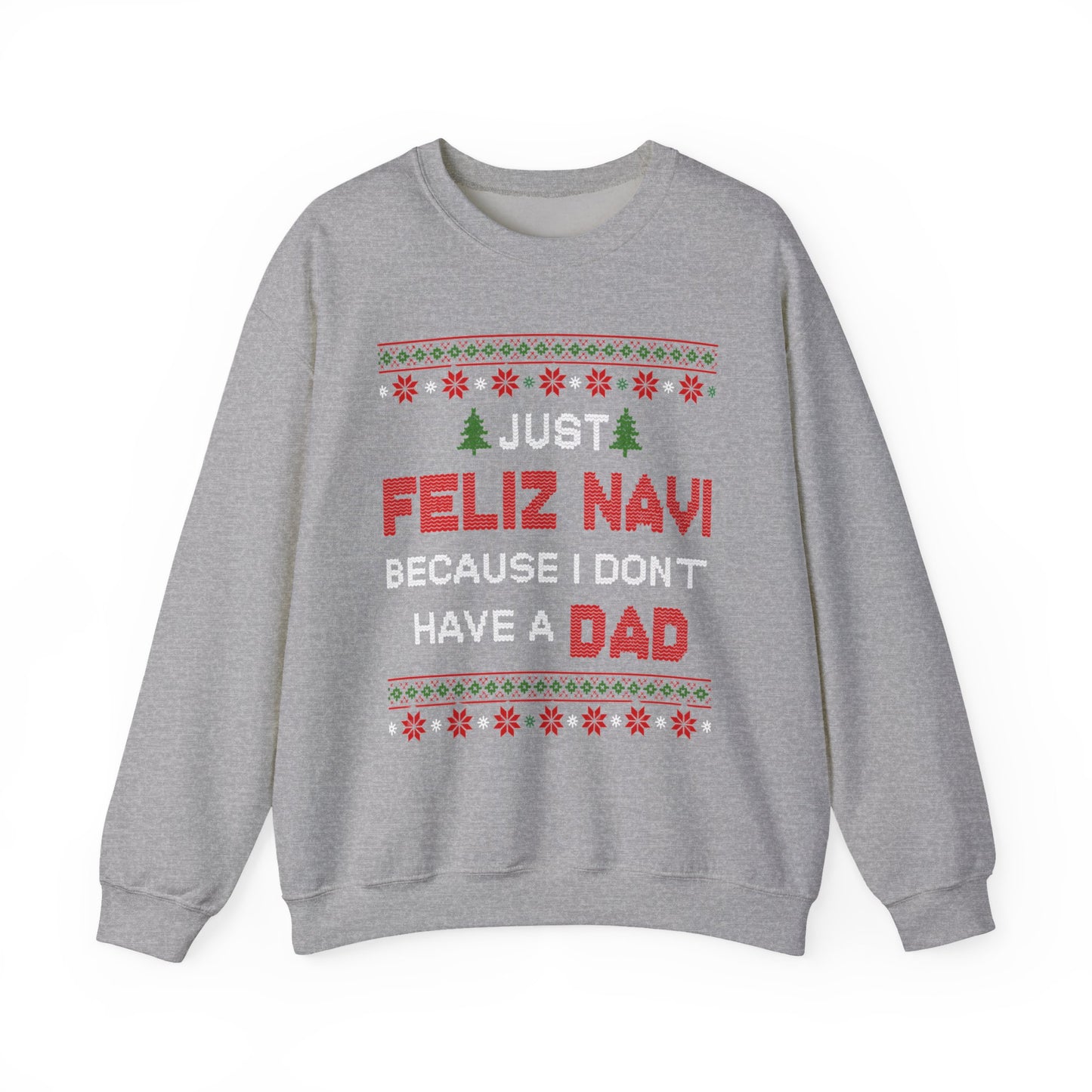 Just Feliz Navi Because I Don't Have a Dad Unisex Heavy Blend™ Crewneck Sweatshirt