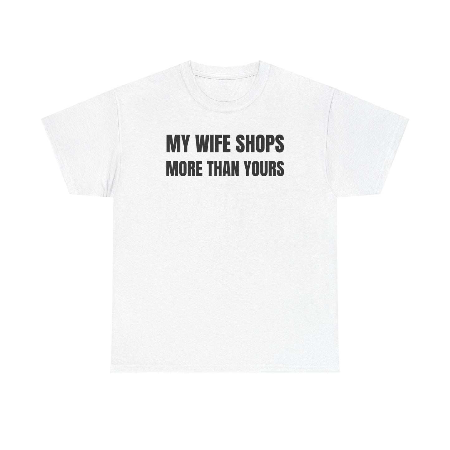 My Wife Shops More Than Yours Unisex Heavy Cotton Tee