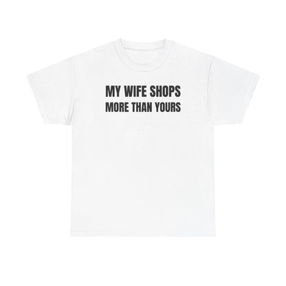 My Wife Shops More Than Yours Unisex Heavy Cotton Tee