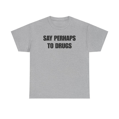 Say Perhaps To Drugs Unisex Heavy Cotton Tee