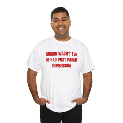 Anakin Wasn't Evil He Had Post Padme Depression Unisex Heavy Cotton Tee