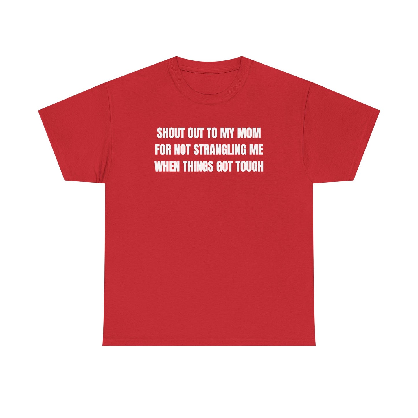 Shoutout to My Mom For Not Strangling Me When Things GOT Tough Unisex Heavy Cotton Tee