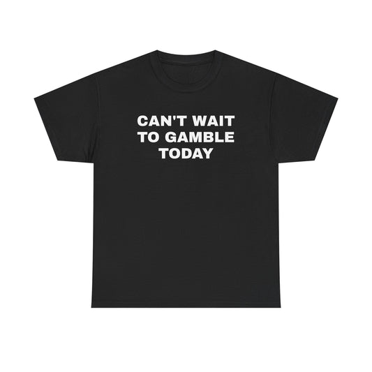 Can't Wait To Gamble Today Unisex Heavy Cotton Tee