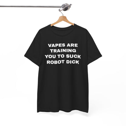 Vapes Are Training You To Suck Robot D*ck Unisex Heavy Cotton Tee
