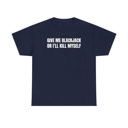 Give Me Blackjack Unisex Heavy Cotton Tee