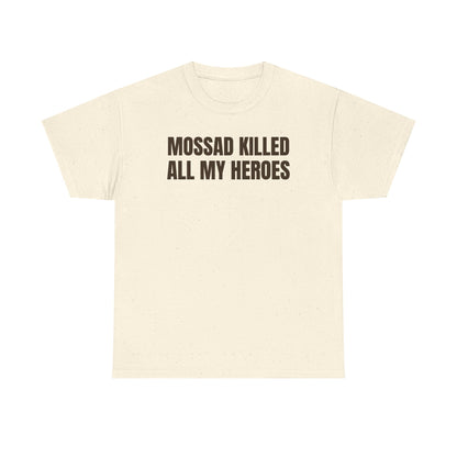 Mossad Killed All My Heroes Unisex Heavy Cotton Tee