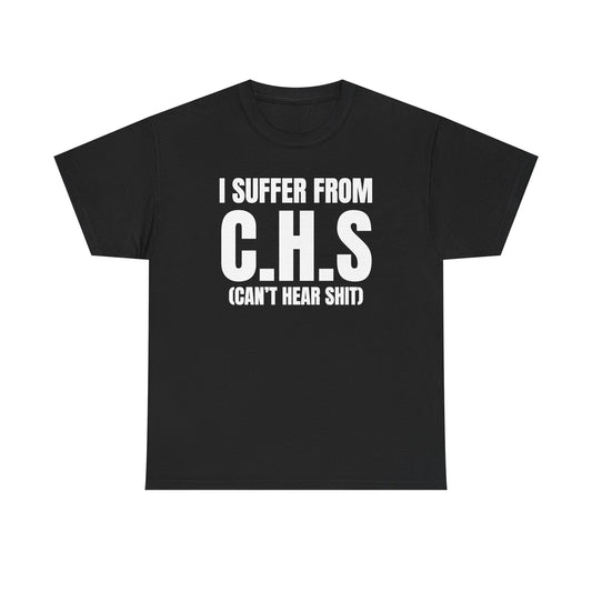 I Suffer From CHS Unisex Heavy Cotton Tee - Hearing Loss - Can't Hear - Funny Shirt - Gift for Men and Women