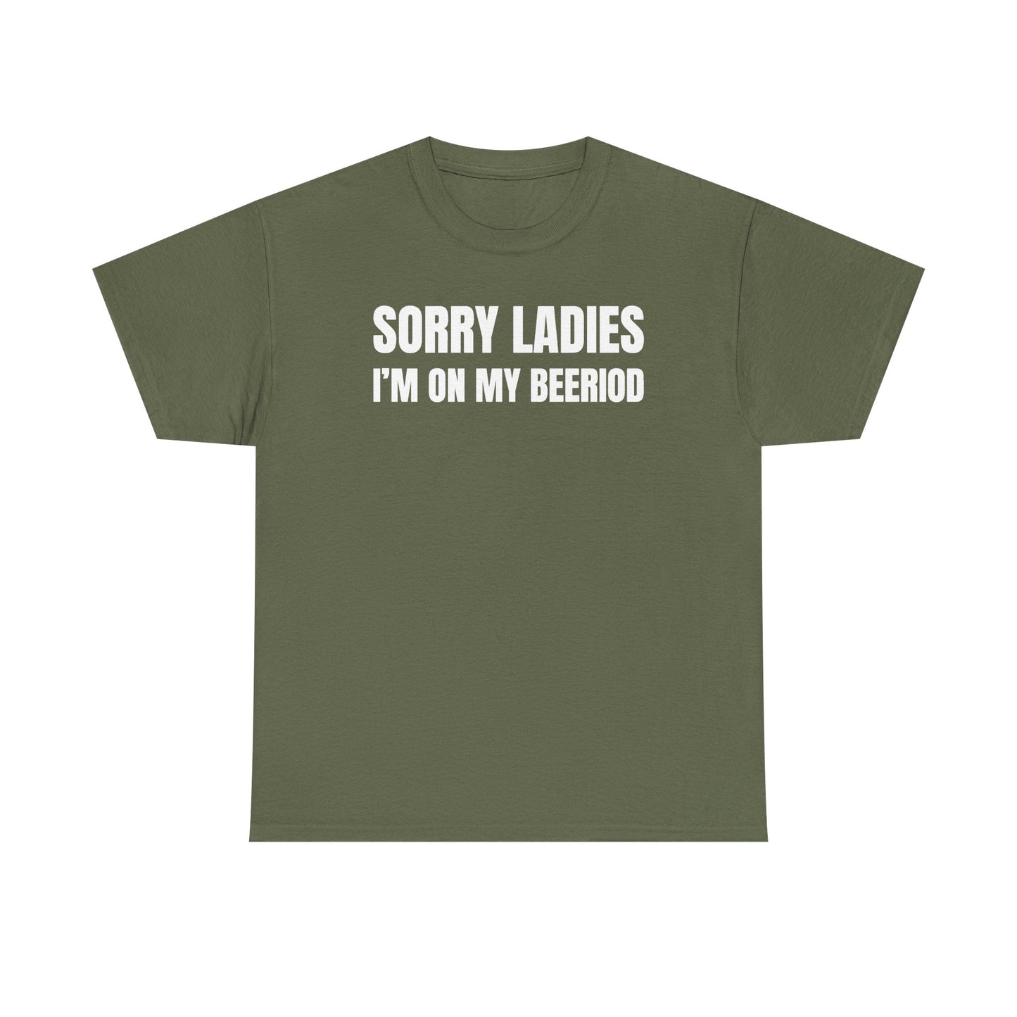 Sorry Ladies I'm On My Beeriod Unisex Heavy Cotton Tee