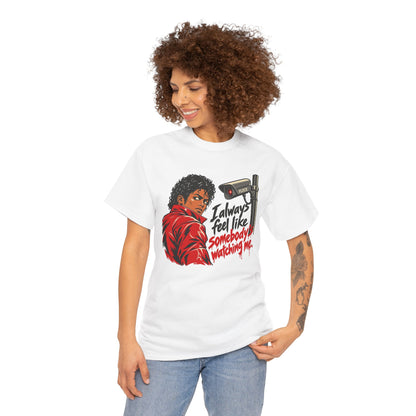 I Always Feel Like Somebody's Watching Unisex Heavy Cotton Tee