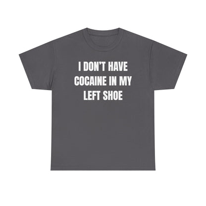 I Don't Have Coke In My Left Shoe Unisex Heavy Cotton Tee