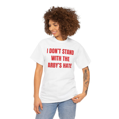 I Don't Stand With The Arby's Hate Unisex Heavy Cotton Tee