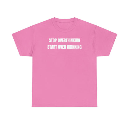 Stop Overthinking Start Over Drinking Unisex Heavy Cotton Tee