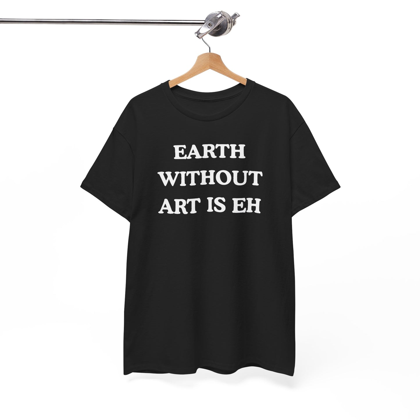 Earth Without Art is Eh Unisex Heavy Cotton Tee