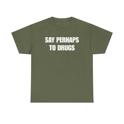 Say Perhaps To Drugs Unisex Heavy Cotton Tee