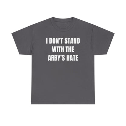 I Don't Stand With The Arby's Hate Unisex Heavy Cotton Tee