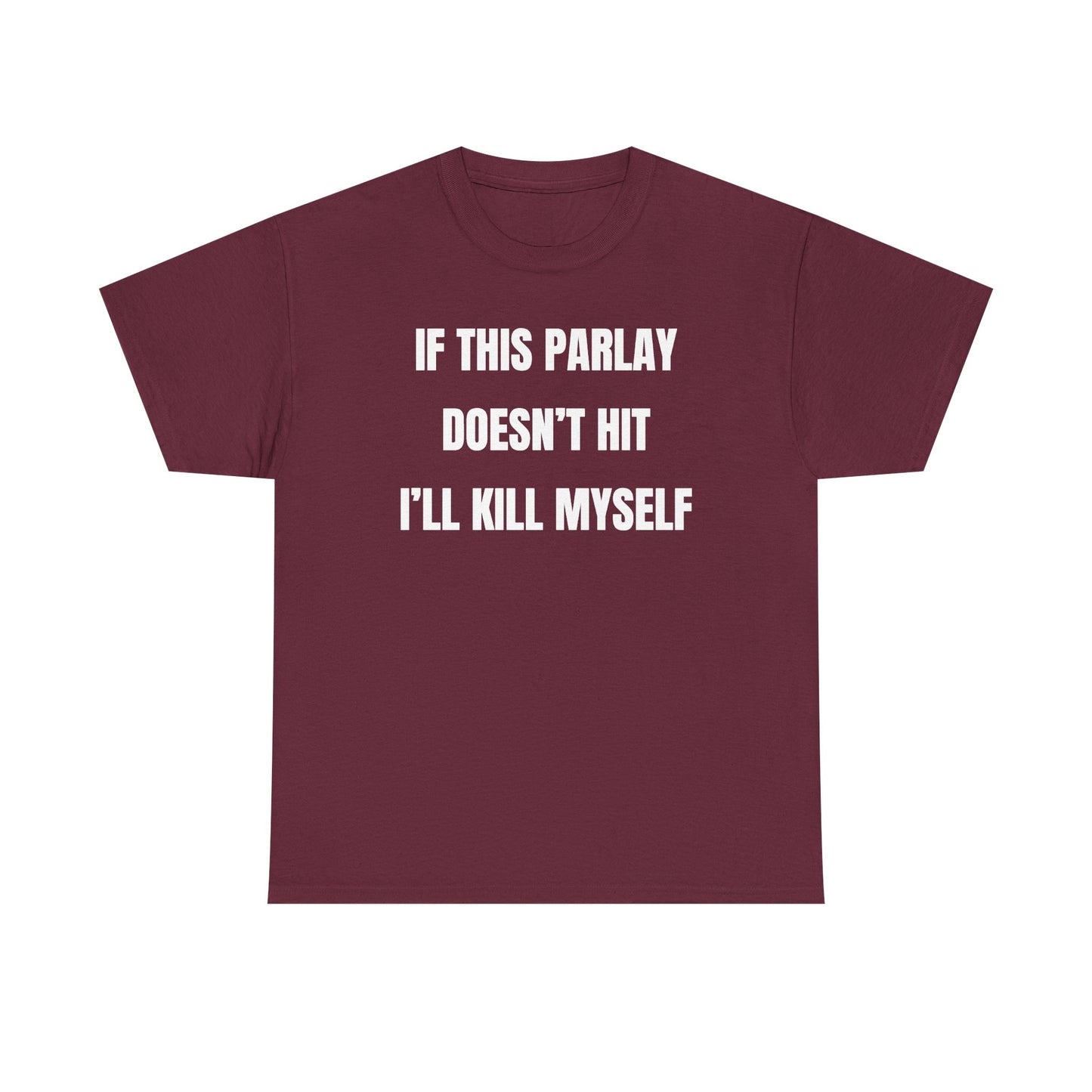 If This Parlay Doesn't Hit I'll K*ll Myself Unisex Heavy Cotton Tee