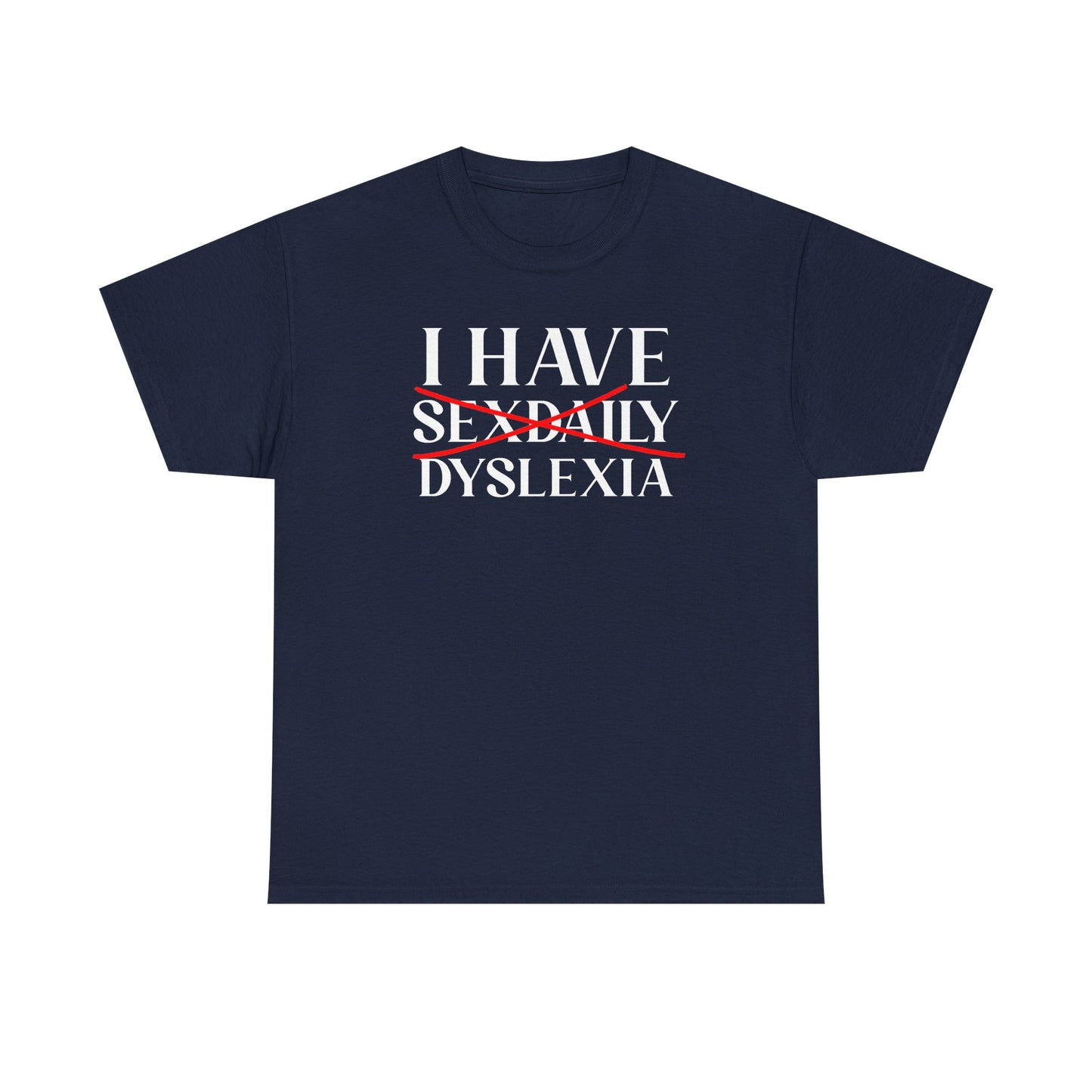 I Have Sex Daily Dyslexia Unisex Heavy Cotton Tee