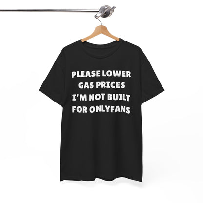 Please Lower Gas Prices I'm Not Built For Onlyfans Unisex Heavy Cotton Tee
