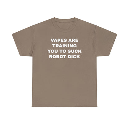 Vapes Are Training You To Suck Robot D*ck Unisex Heavy Cotton Tee