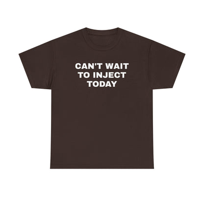 Can't Wait to Inject Today Unisex Heavy Cotton Tee