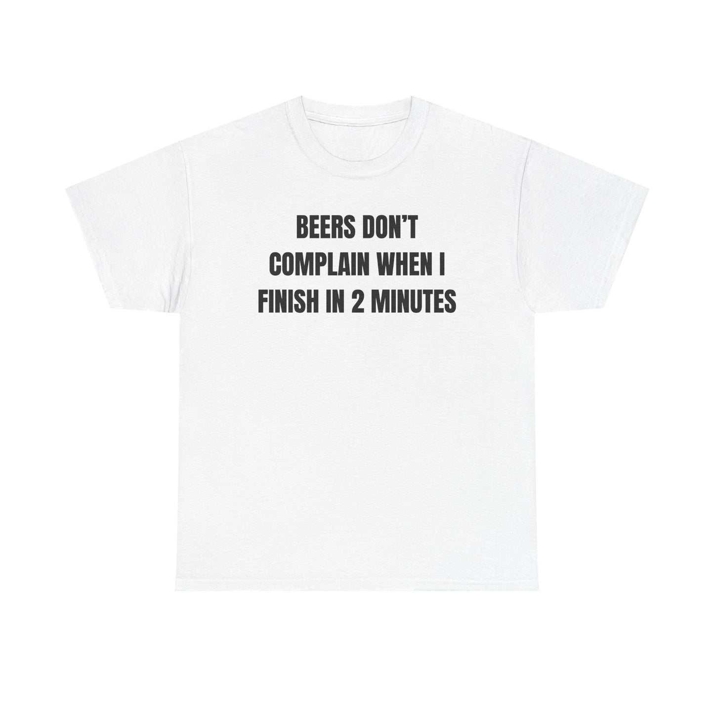 Beers Don't Complain When I Finish In Two Minutes Unisex Heavy Cotton Tee
