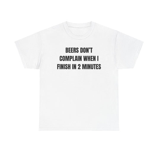Beers Don't Complain When I Finish In Two Minutes Unisex Heavy Cotton Tee