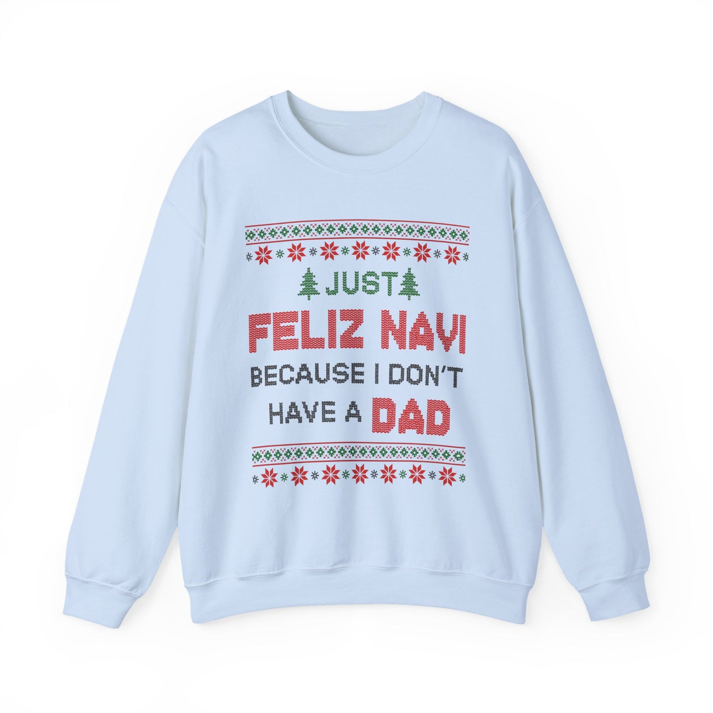 Just Feliz Navi Because I Don't Have a Dad Unisex Heavy Blend™ Crewneck Sweatshirt