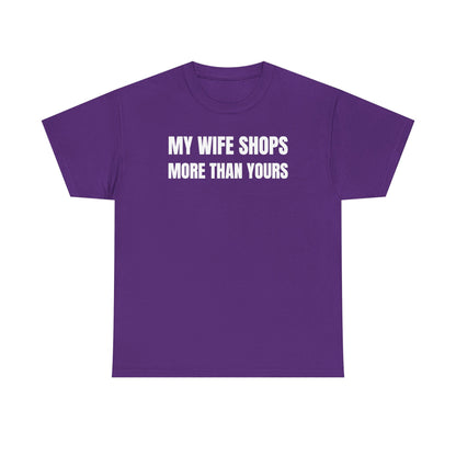 My Wife Shops More Than Yours Unisex Heavy Cotton Tee