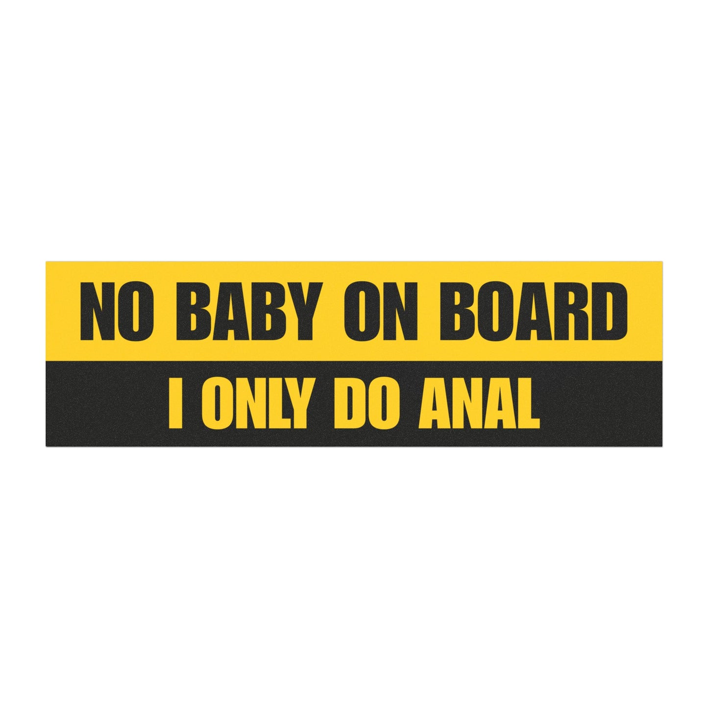 No Baby On Board I Only Do Anal Car Magnet 10" x 3"