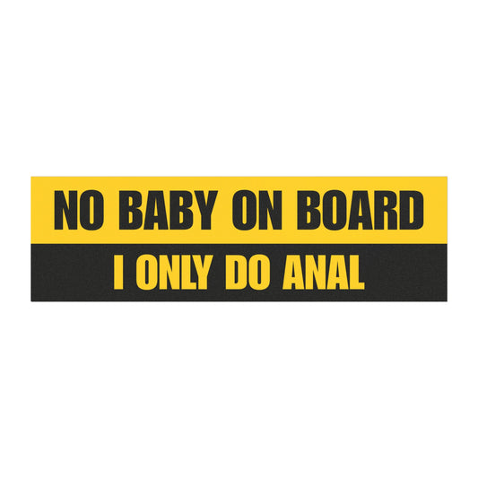 No Baby On Board I Only Do Anal Car Magnet 10" x 3"