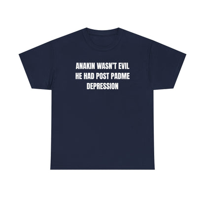 Anakin Wasn't Evil He Had Post Padme Depression Unisex Heavy Cotton Tee