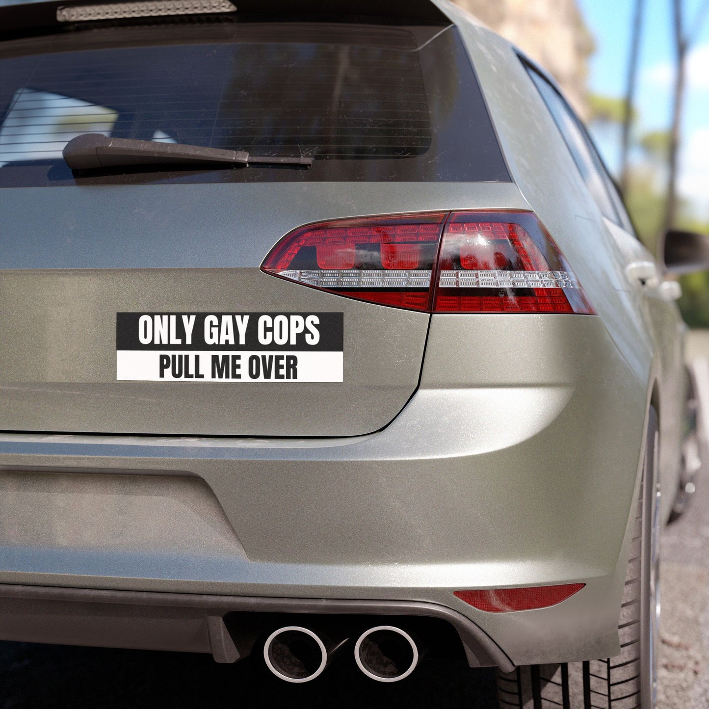 Only Gay Cops Pull Me Over Car Magnet 10" x 3"