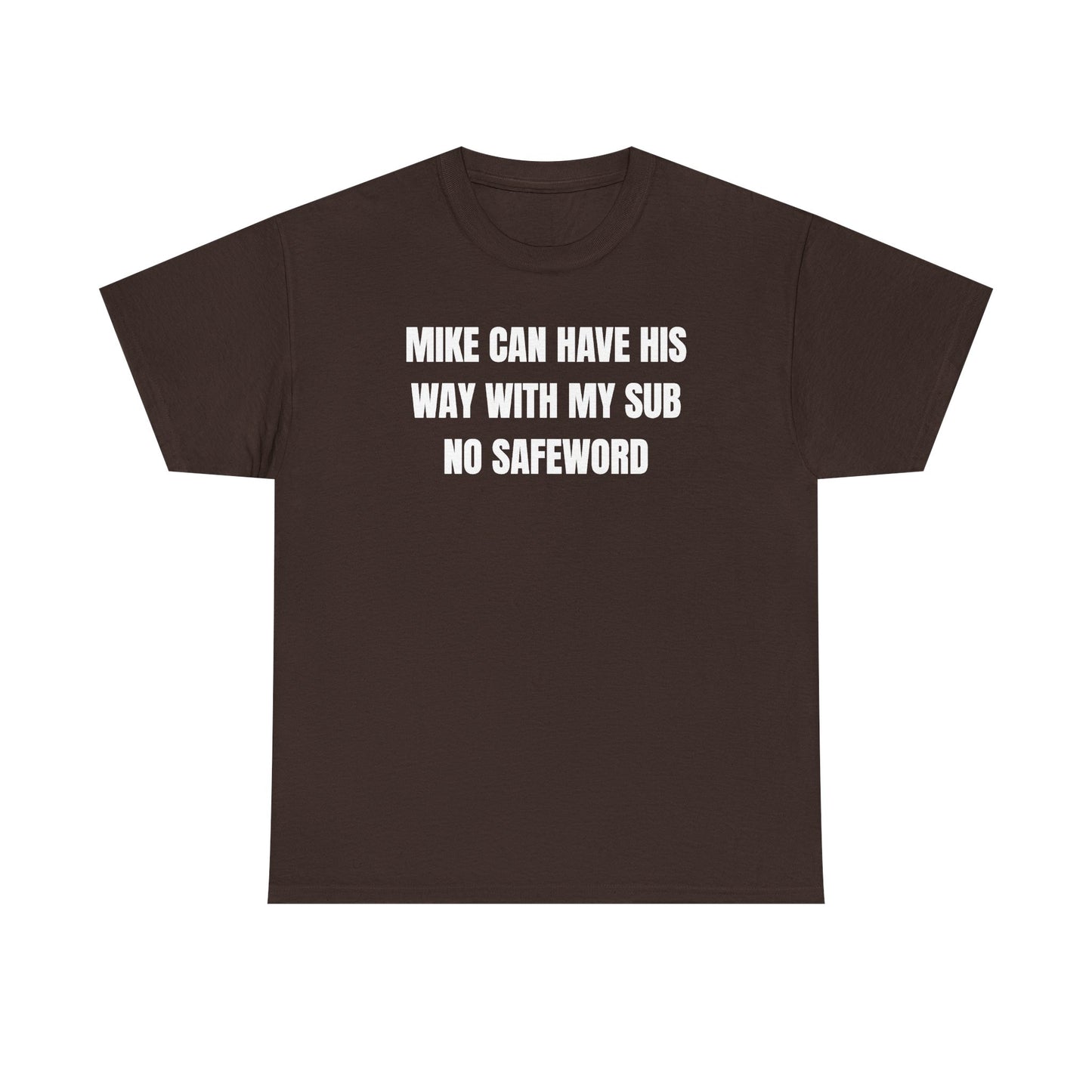 Mike Can Have His Way With My Sub No Safeword Unisex Heavy Cotton Tee