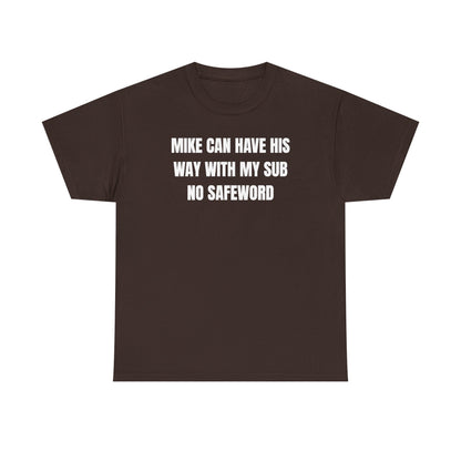 Mike Can Have His Way With My Sub No Safeword Unisex Heavy Cotton Tee