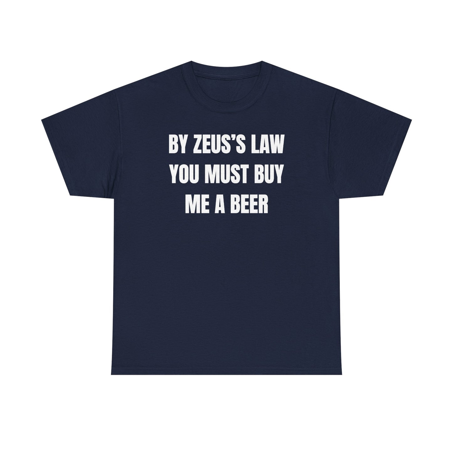 By Zeus's Law You Must Buy Me A Beer Unisex Heavy Cotton Tee