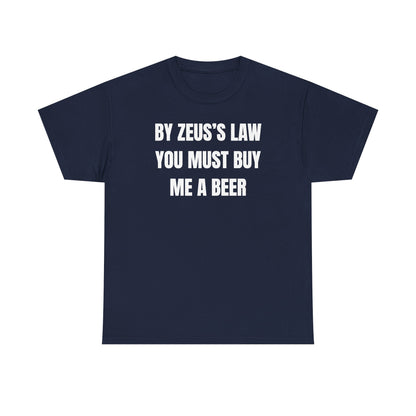By Zeus's Law You Must Buy Me A Beer Unisex Heavy Cotton Tee