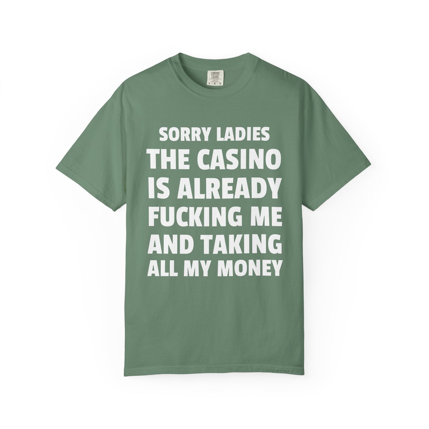 Sorry Ladies The Casino Is Already Fucking Me And Taking All My Money Unisex Garment Dyed Comfort Colors T Shirt