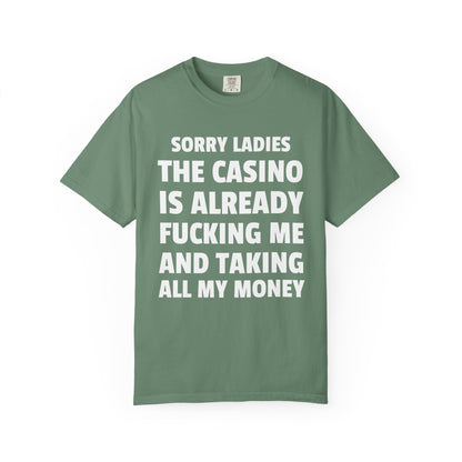 Sorry Ladies The Casino Is Already Fucking Me And Taking All My Money Unisex Garment Dyed Comfort Colors T Shirt
