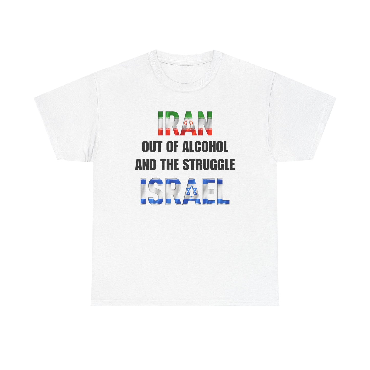 Iran out of Alcohol and the Struggle Israel Unisex Heavy Cotton Tee
