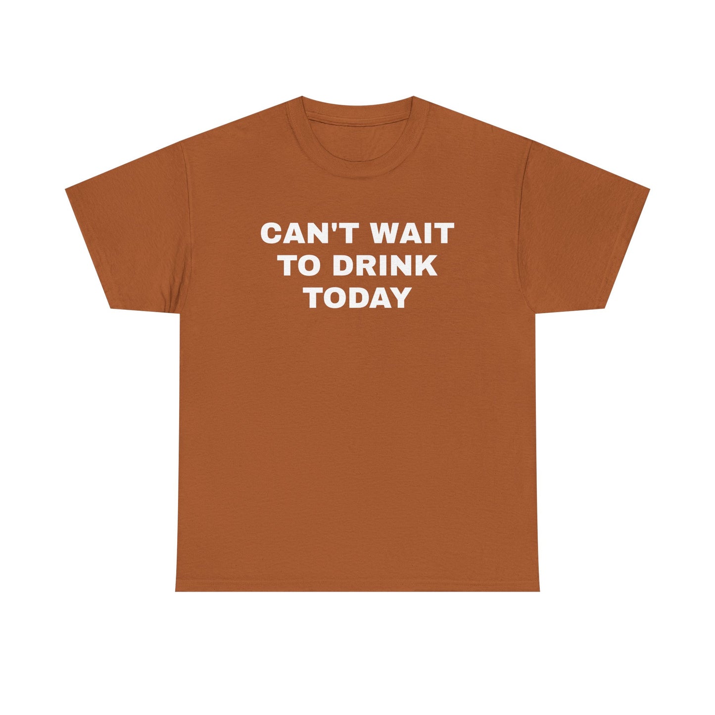 Can't Wait to Drink Today Unisex Heavy Cotton Tee