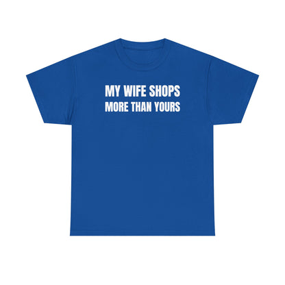 My Wife Shops More Than Yours Unisex Heavy Cotton Tee