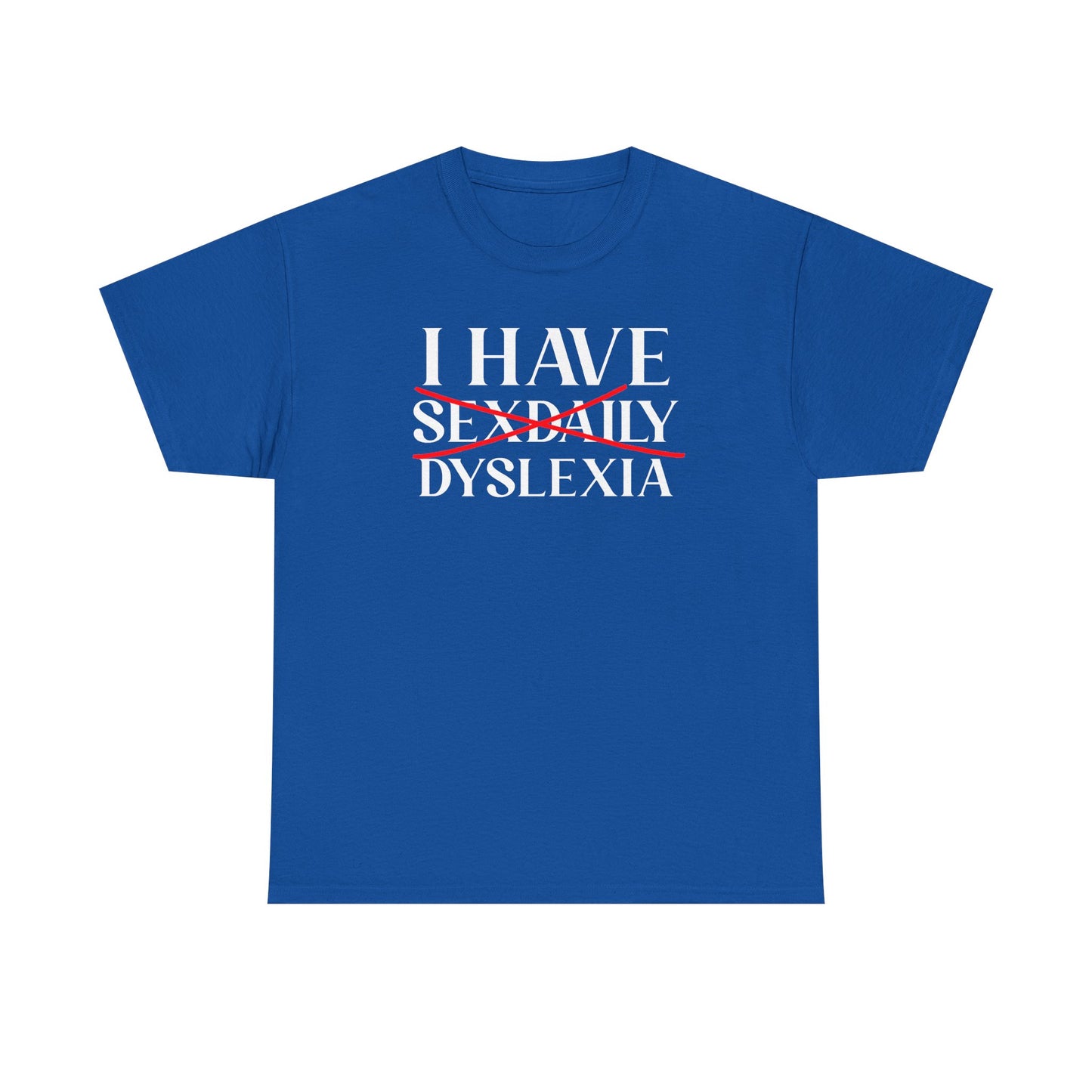 I Have Sex Daily Dyslexia Unisex Heavy Cotton Tee